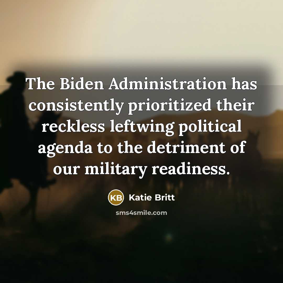 “The Biden Administration has consistently prioritized their reckless leftwing political agenda to the detriment of our military readiness.” quote by Katie Britt