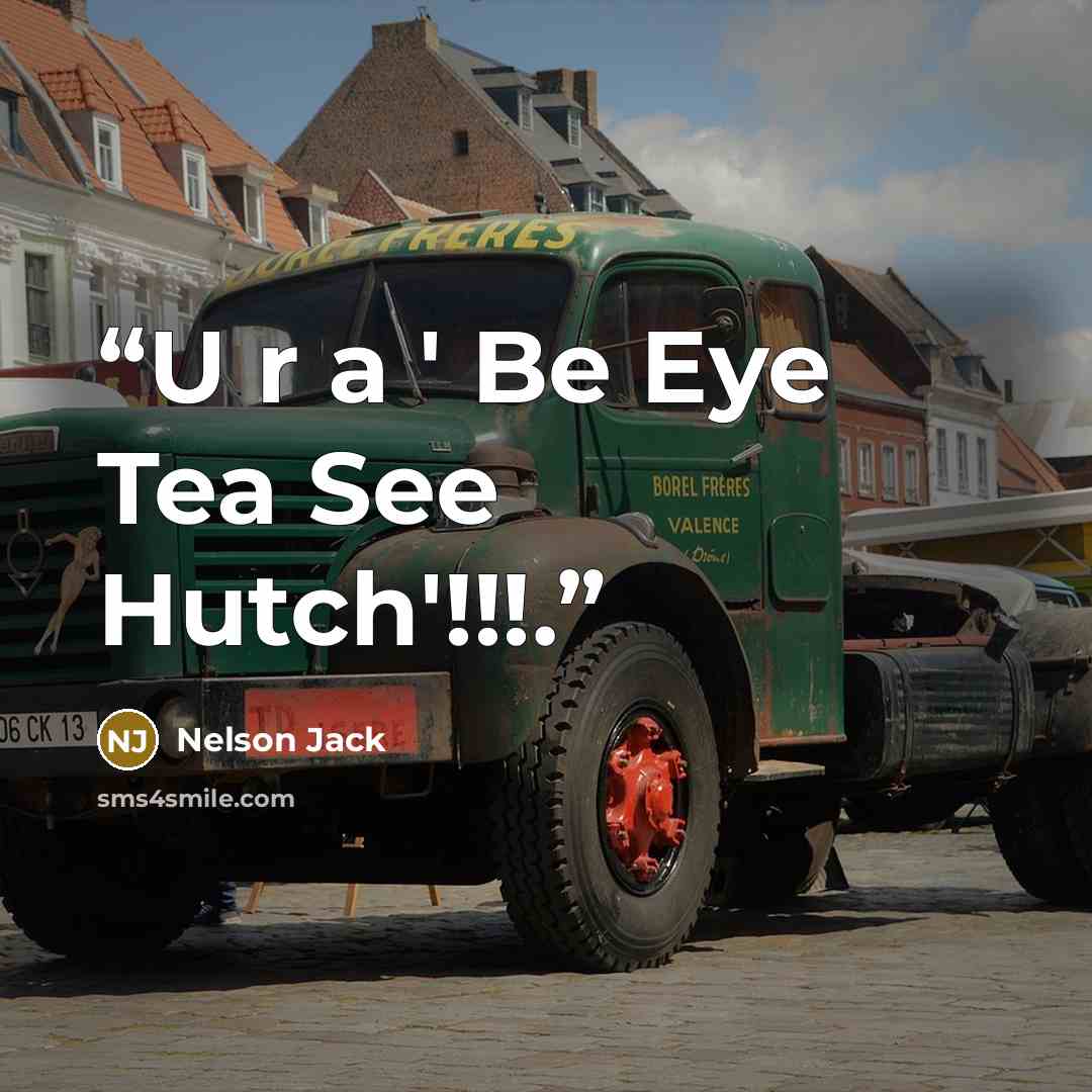 “U r a ' Be Eye Tea See Hutch'!!!.” quote by Nelson Jack