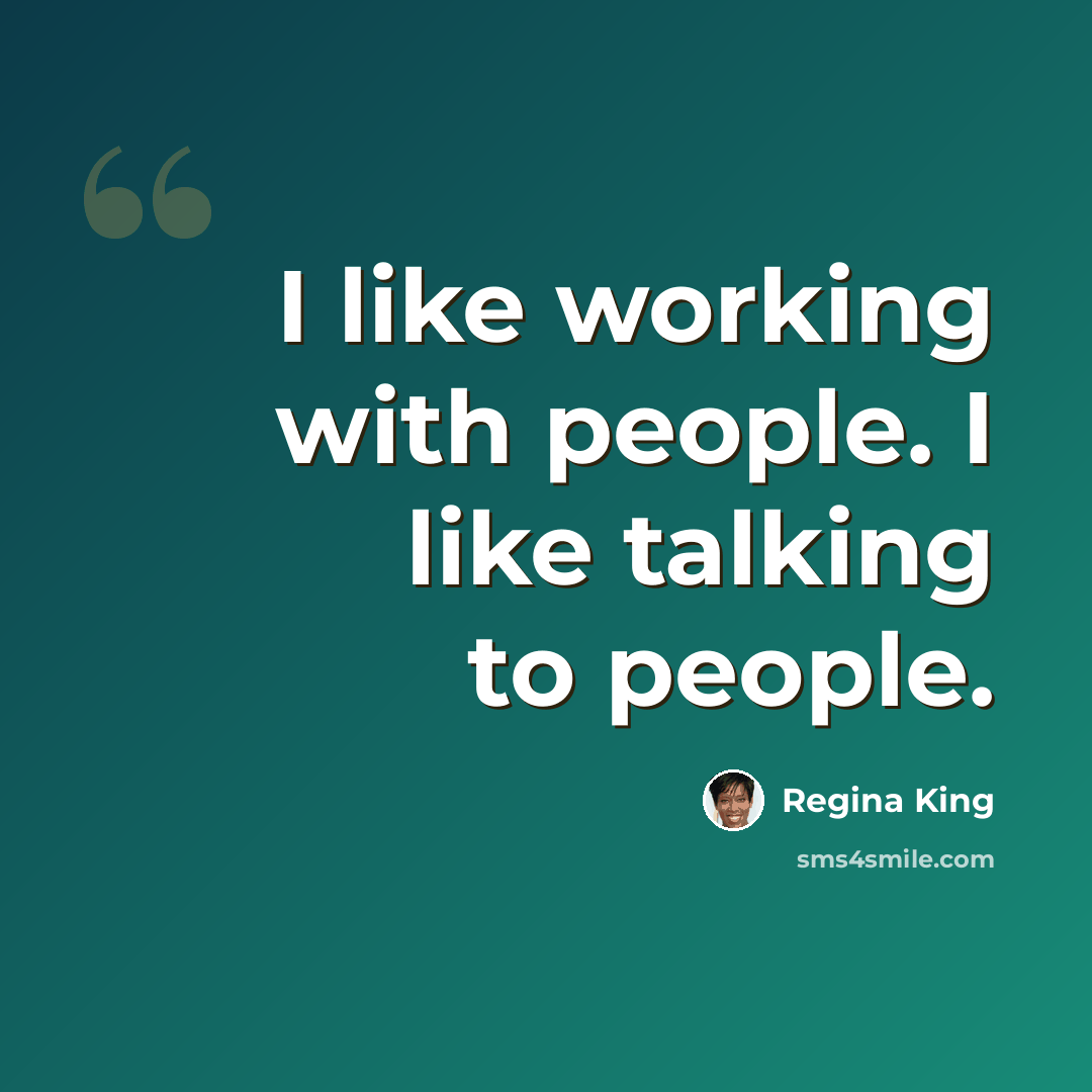 “I like working with people. I like talking to people.” quote by Regina King