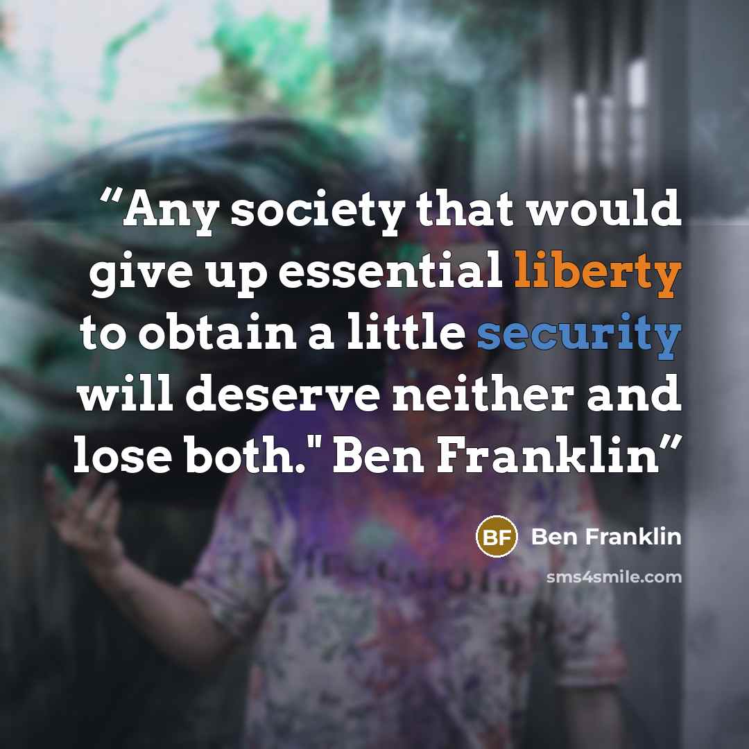 “Any society that would give up essential liberty to obtain a little security will deserve neither and lose both." Ben Franklin” quote by Ben Franklin