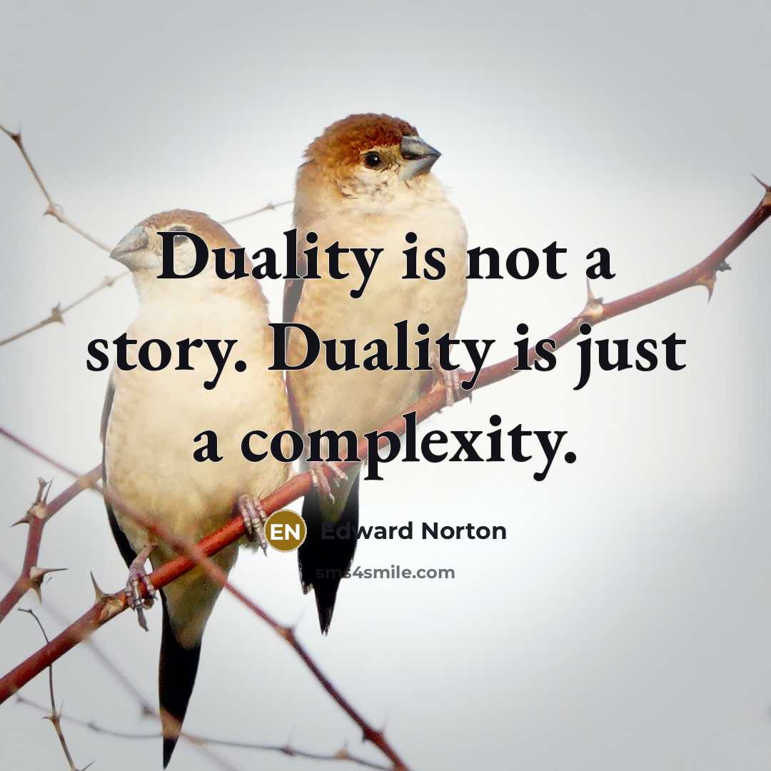 “Duality is not a story. Duality is just a complexity.” quote by Edward Norton