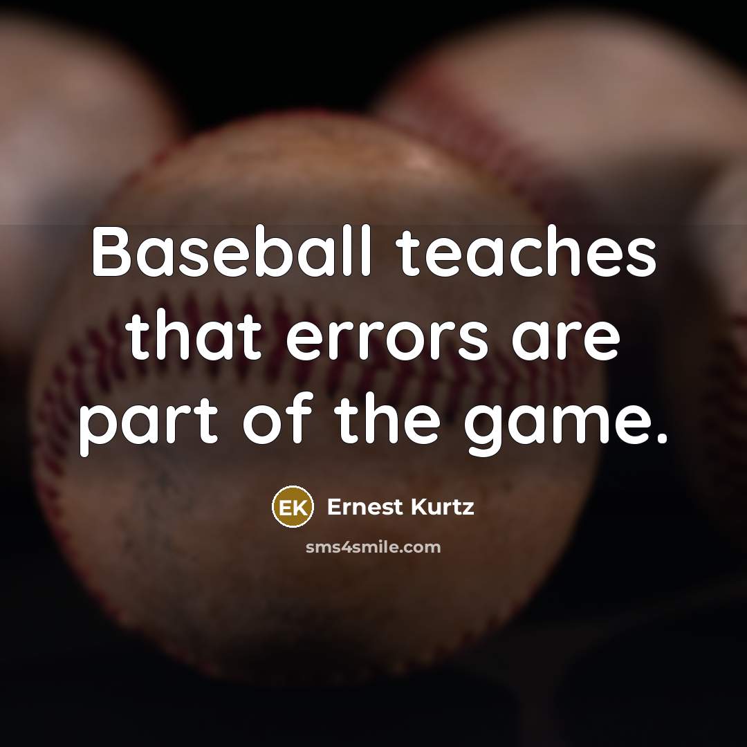 “Baseball teaches that errors are part of the game.” quote by Ernest Kurtz