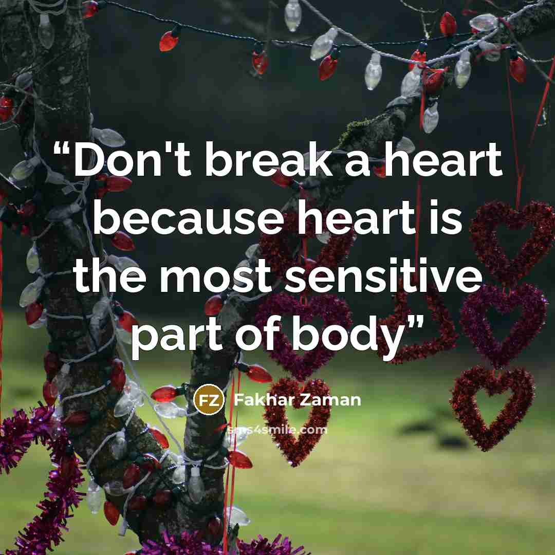 “Don't break a heart because heart is the most sensitive part of body” quote by Fakhar zaman