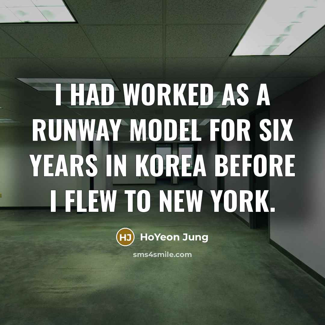“I had worked as a runway model for six years in Korea before I flew to New York.” quote by HoYeon Jung