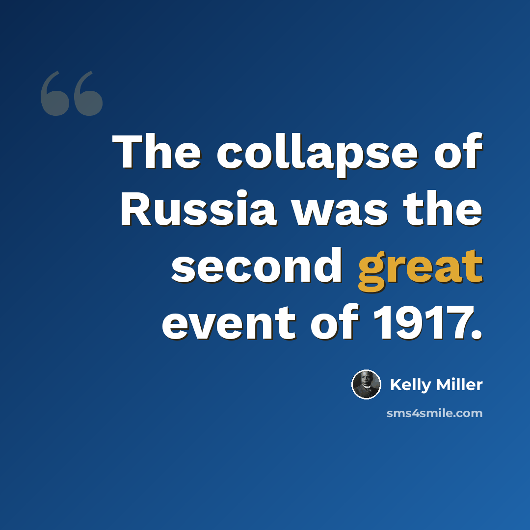 “The collapse of Russia was the second great event of 1917.” quote by Kelly Miller