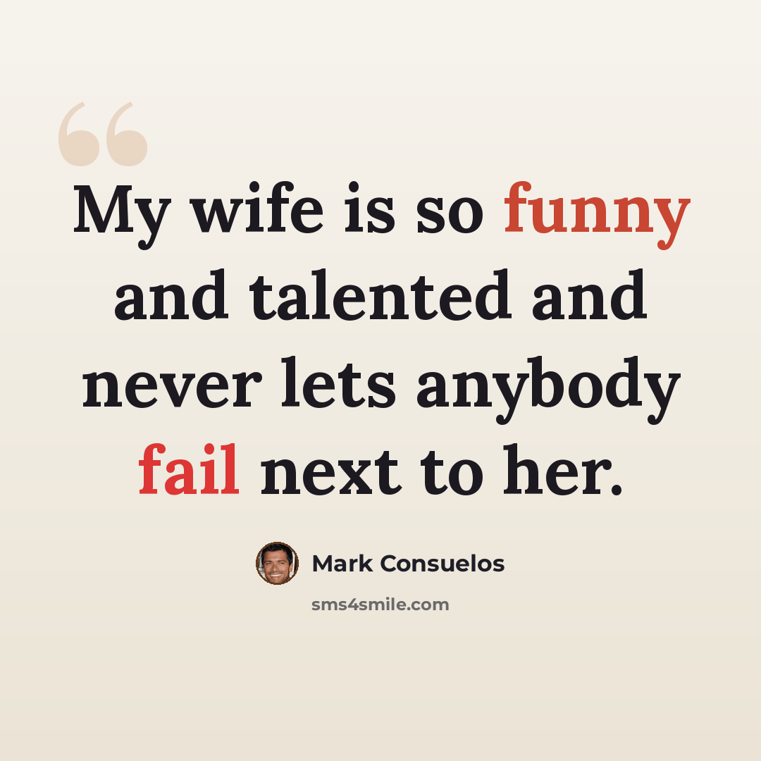 “My wife is so funny and talented and never lets anybody fail next to her.” quote by Mark Consuelos