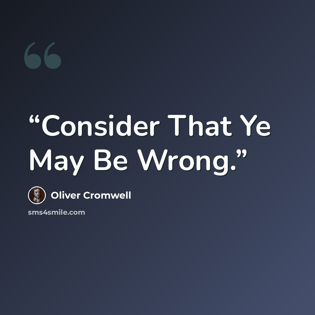 “Consider That Ye May Be Wrong.” quote by Oliver Cromwell