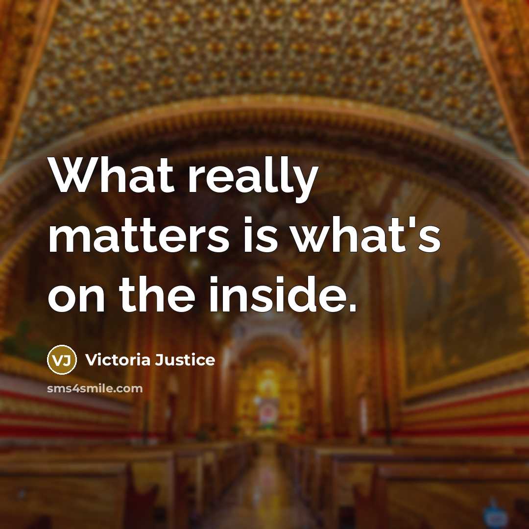“What really matters is what's on the inside.” quote by Victoria Justice