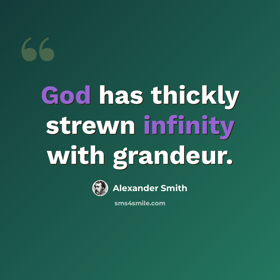 “God has thickly strewn infinity with grandeur.” quote by Alexander Smith
