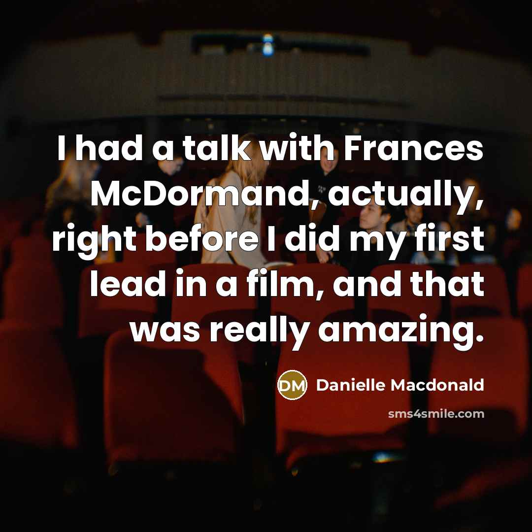 “I had a talk with Frances McDormand, actually, right before I did my first lead in a film, and that was really amazing.” quote by Danielle Macdonald