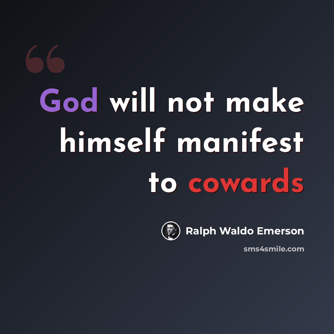 “God will not make himself manifest to cowards” quote by Ralph Waldo Emerson