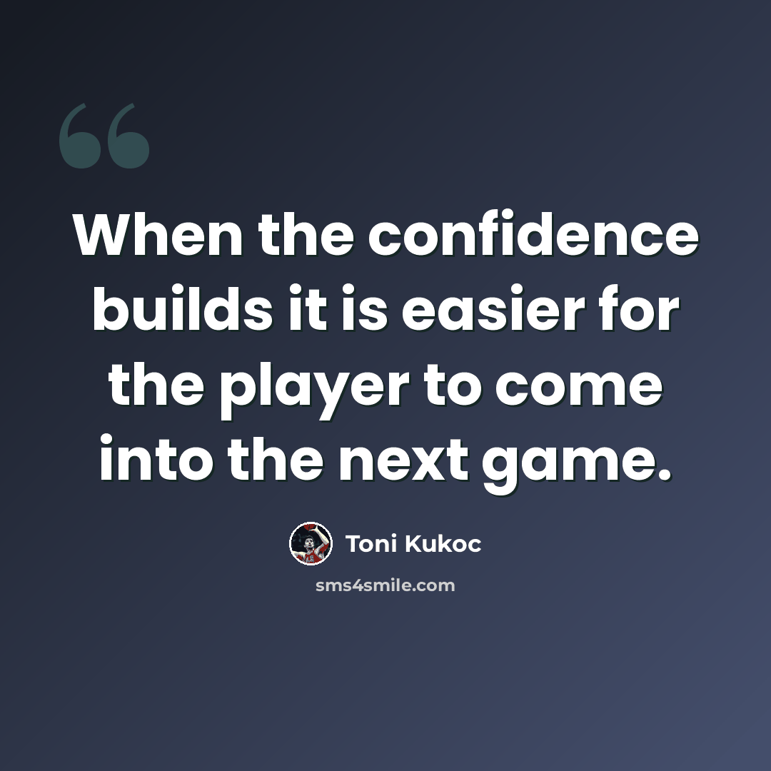“When the confidence builds it is easier for the player to come into the next game.” quote by Toni Kukoc