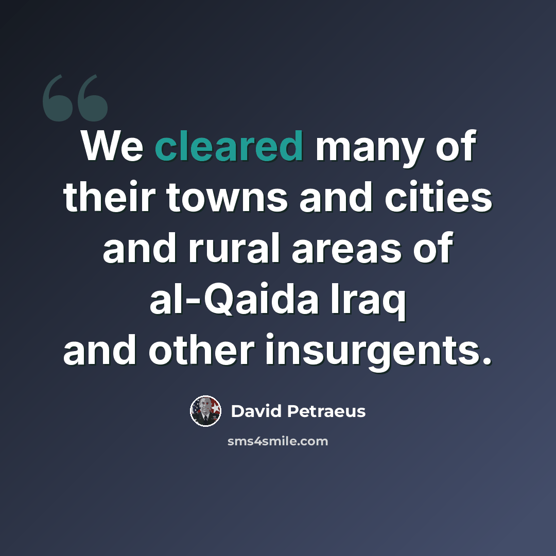 “We cleared many of their towns and cities and rural areas of al-Qaida Iraq and other insurgents.” quote by David Petraeus