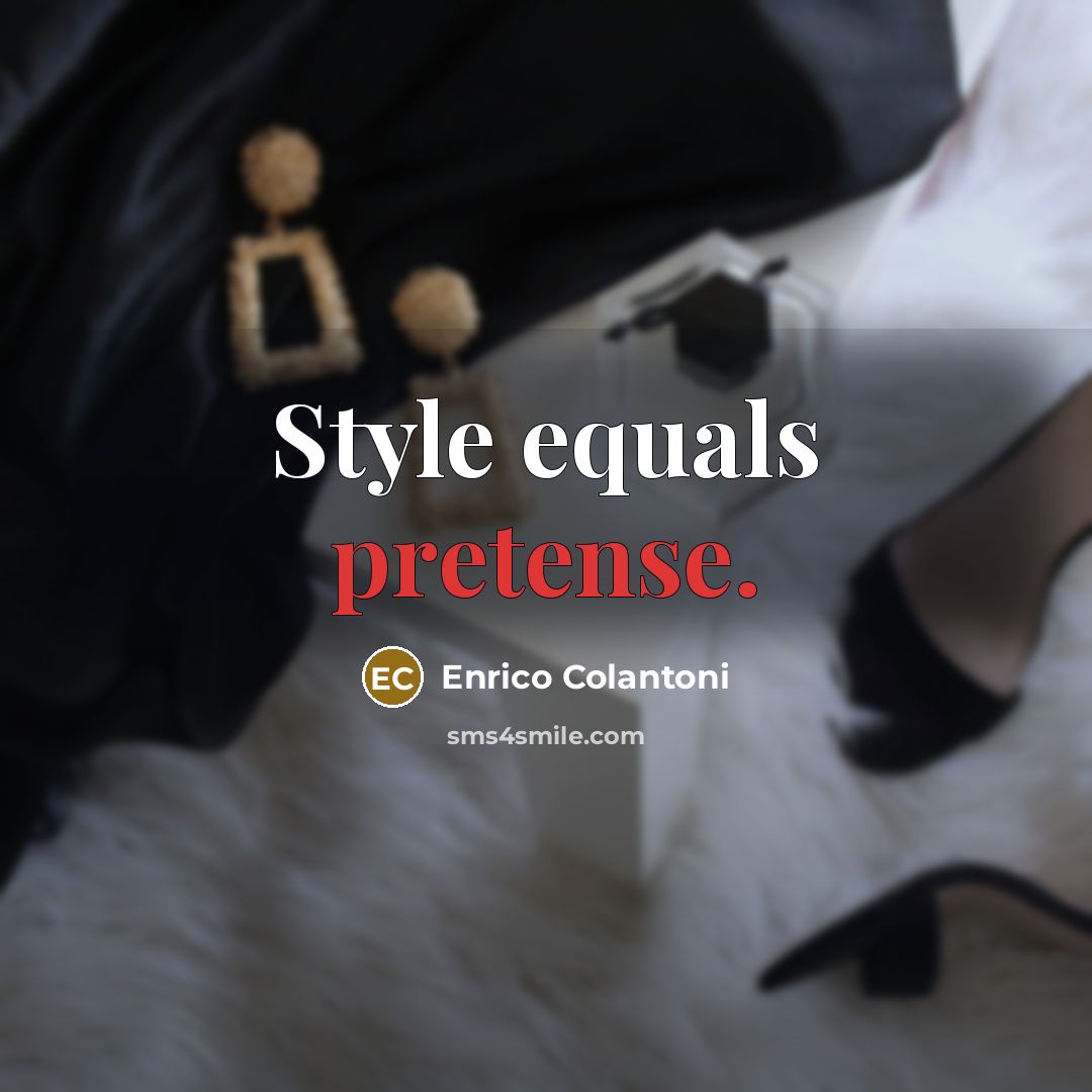 “Style equals pretense.” quote by Enrico Colantoni