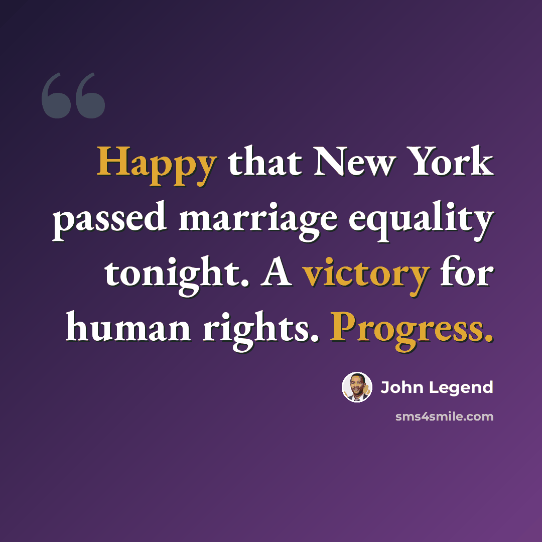 “Happy that New York passed marriage equality tonight. A victory for human rights. Progress.” quote by John Legend