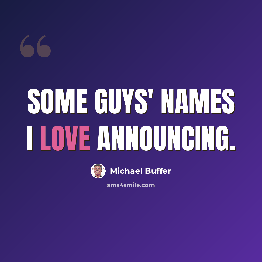 “Some guys' names I love announcing.” quote by Michael Buffer