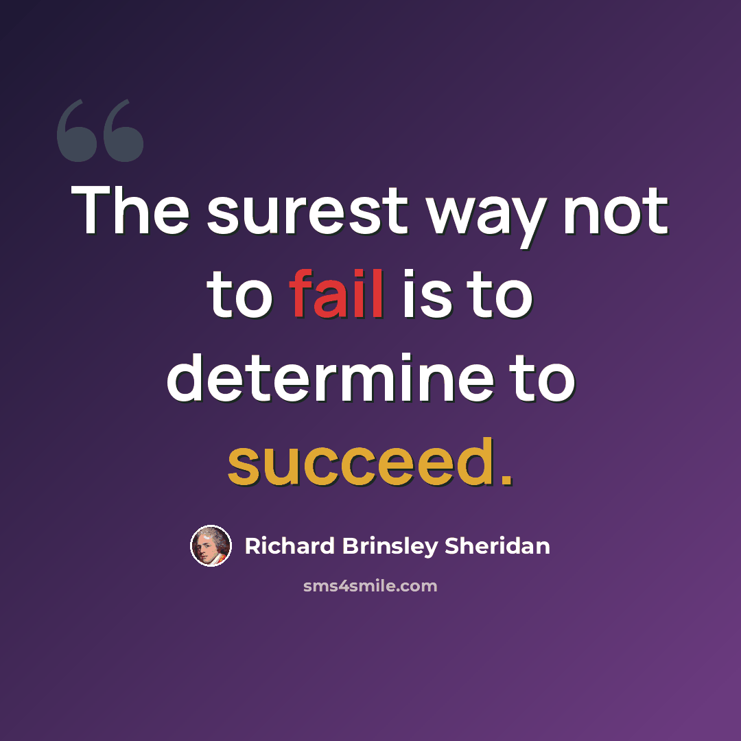 “The surest way not to fail is to determine to succeed.” quote by Richard Brinsley Sheridan
