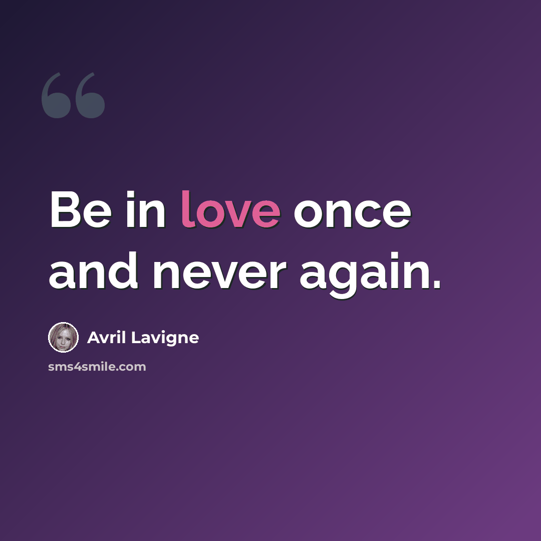 “Be in love once and never again.” quote by Avril Lavigne