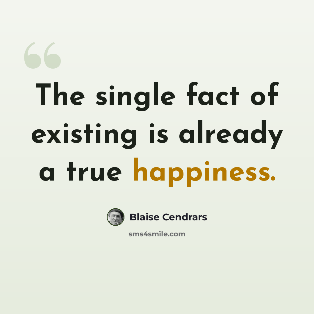 “The single fact of existing is already a true happiness.” quote by Blaise Cendrars