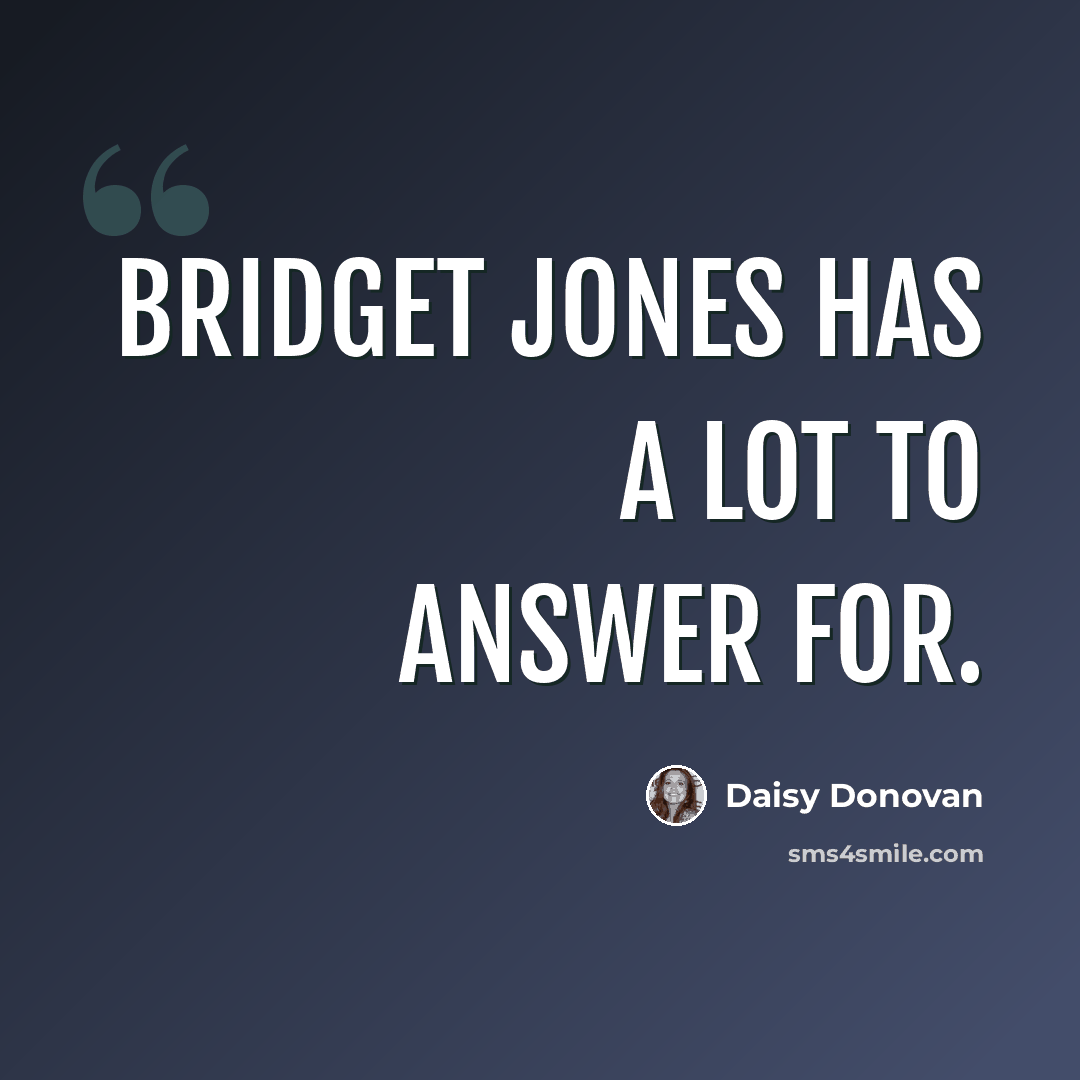 “Bridget Jones has a lot to answer for.” quote by Daisy Donovan