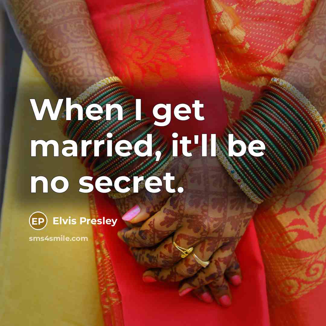“When I get married, it'll be no secret.” quote by Elvis Presley