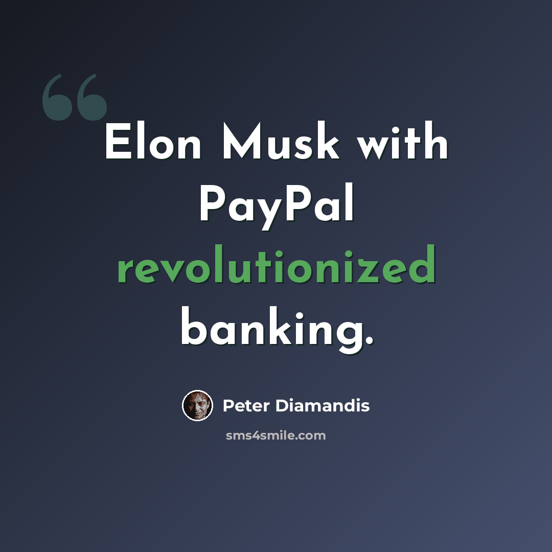 “Elon Musk with PayPal revolutionized banking.” quote by Peter Diamandis