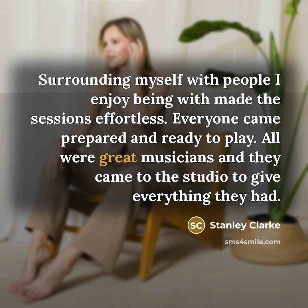 “Surrounding myself with people I enjoy being with made the sessions effortless. Everyone came prepared and ready to play. All were great musicians and they came to the studio to give everything they had.” quote by Stanley Clarke