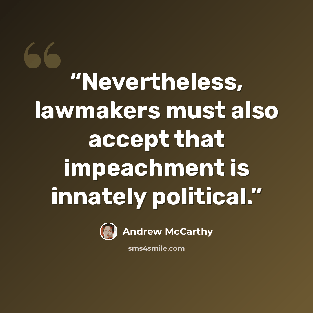 “Nevertheless, lawmakers must also accept that impeachment is innately political.” quote by Andrew McCarthy