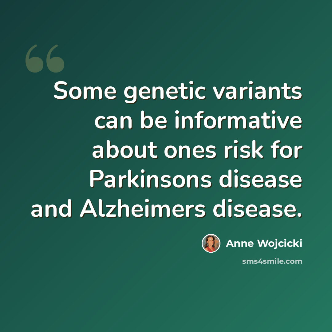 “Some genetic variants can be informative about ones risk for Parkinsons disease and Alzheimers disease.” quote by Anne Wojcicki