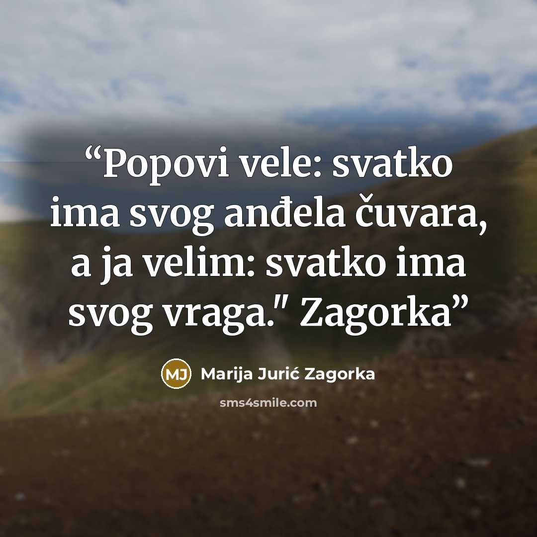 “Popovi vele: svatko ima svog anđela čuvara, a ja velim: svatko ima svog vraga." Zagorka” quote by Marija Jurić Zagorka