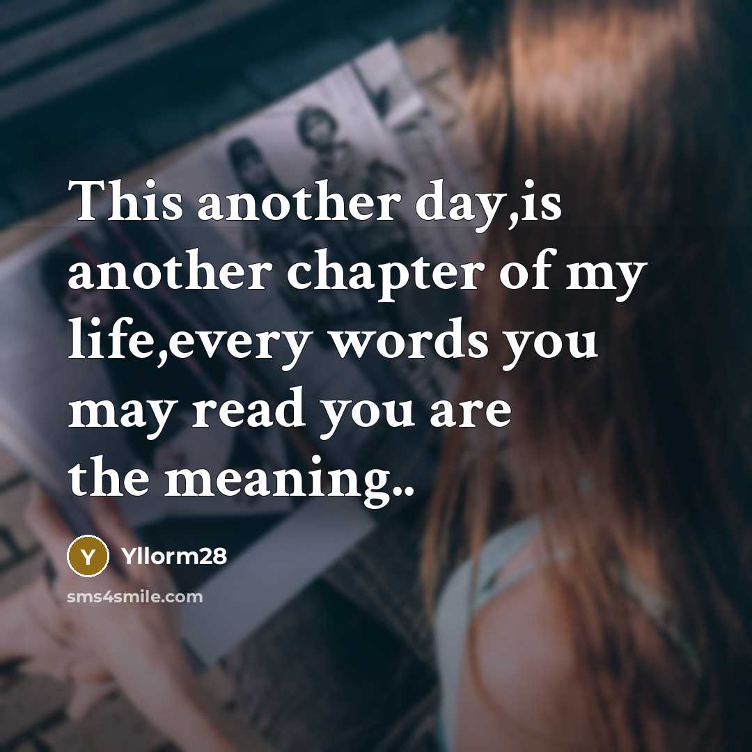 “This another day,is another chapter of my life,every words you may read you are the meaning..” quote by Yllorm28