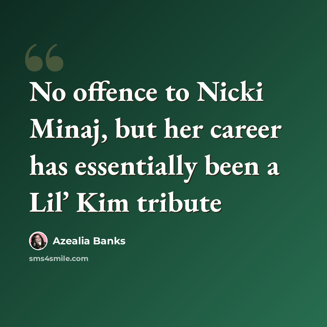 “No offence to Nicki Minaj, but her career has essentially been a Lil’ Kim tribute” quote by Azealia Banks