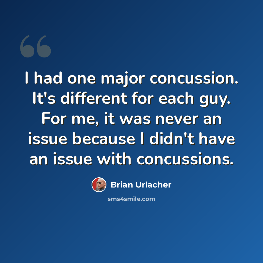 “I had one major concussion. It's different for each guy. For me, it was never an issue because I didn't have an issue with concussions.” quote by Brian Urlacher