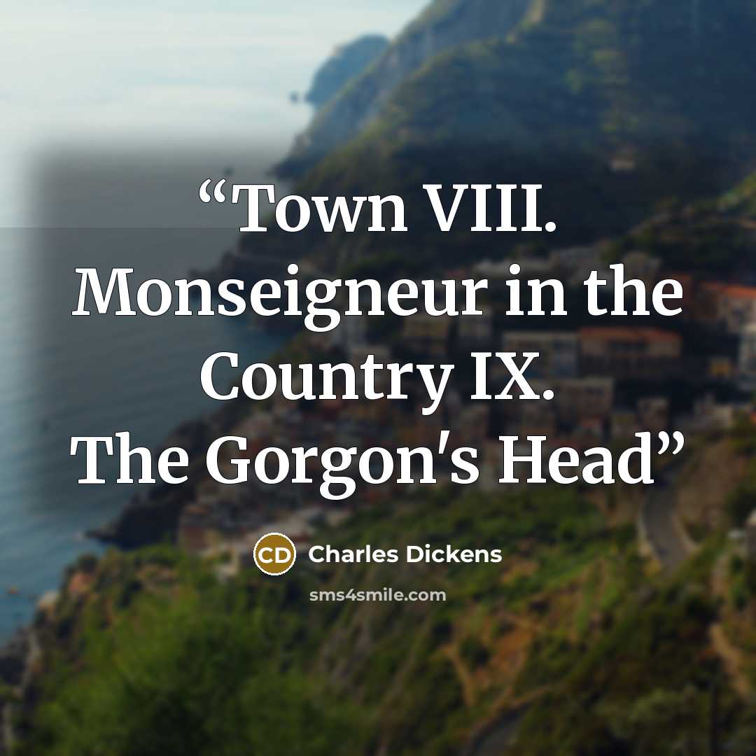 “Town VIII. Monseigneur in the Country IX. The Gorgon's Head” quote by Charles Dickens