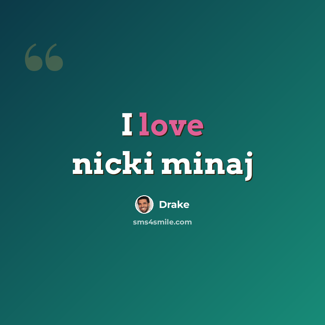 “I love nicki minaj” quote by Drake