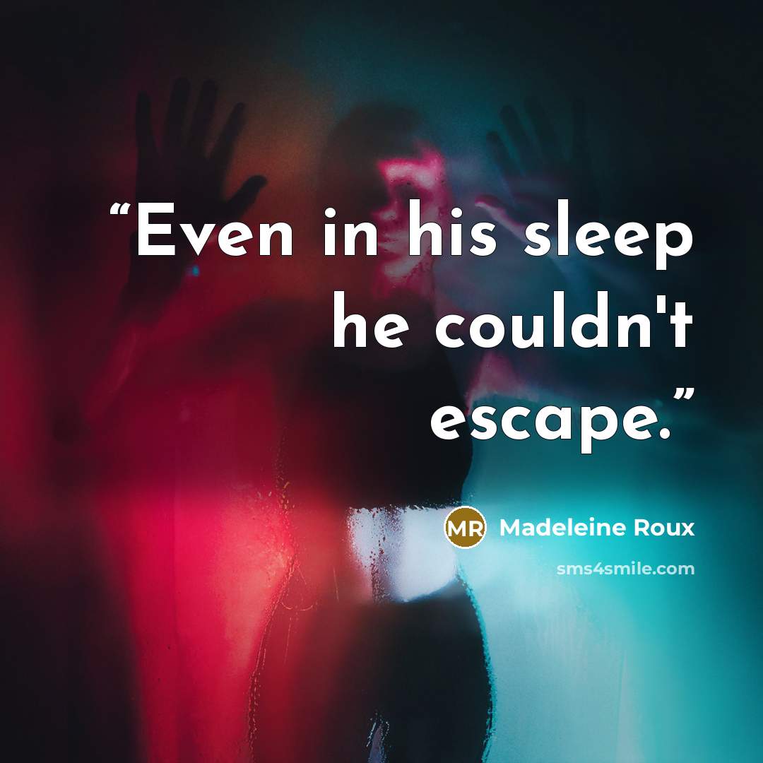 “Even in his sleep he couldn't escape.” quote by Madeleine Roux