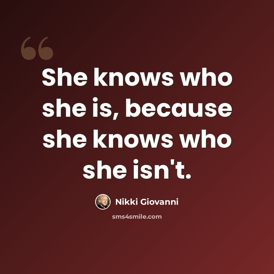 “She knows who she is, because she knows who she isn't.” quote by Nikki Giovanni