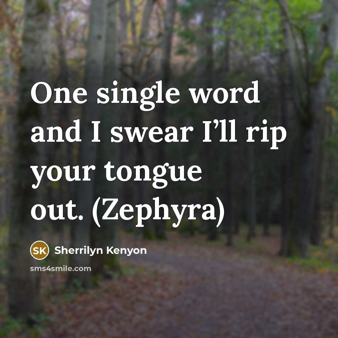 “One single word and I swear I’ll rip your tongue out. (Zephyra)” quote by Sherrilyn Kenyon