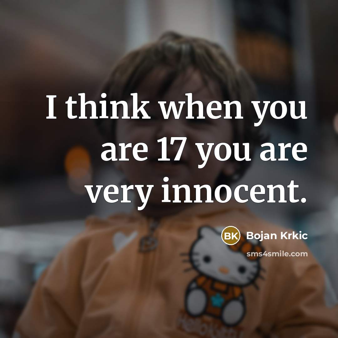 “I think when you are 17 you are very innocent.” quote by Bojan Krkic