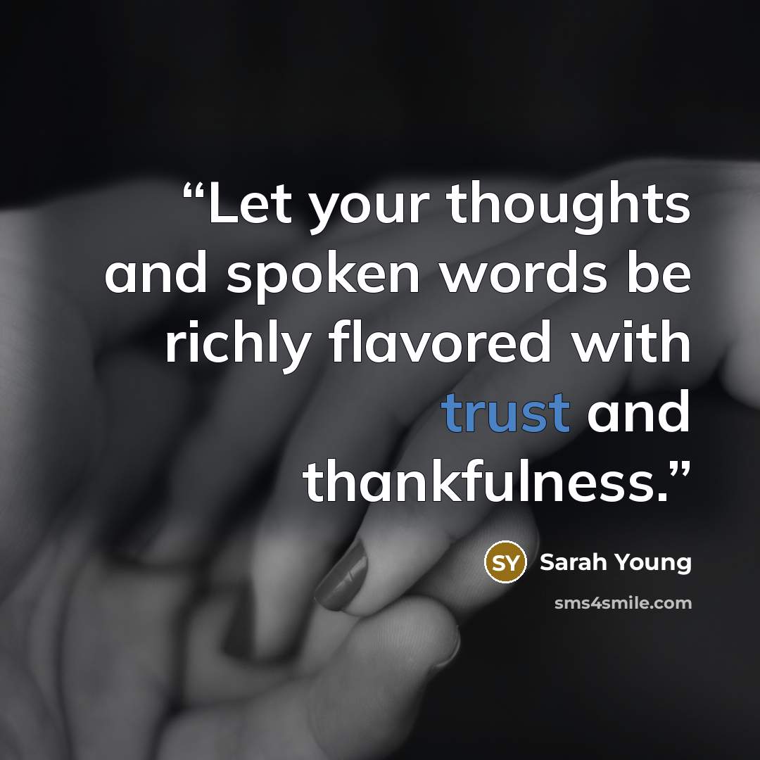 “Let your thoughts and spoken words be richly flavored with trust and thankfulness.” quote by Sarah Young