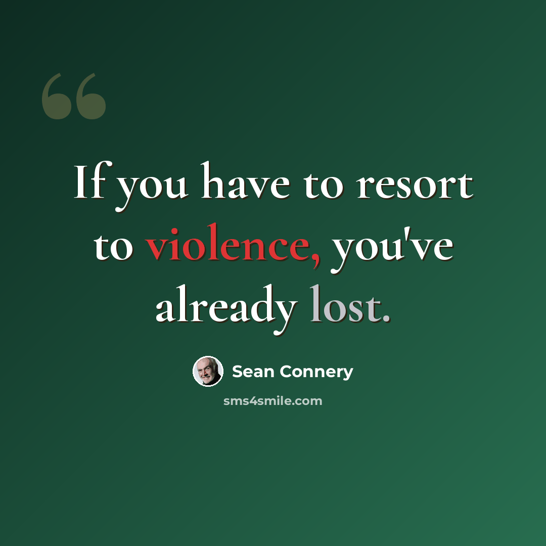 “If you have to resort to violence, you've already lost.” quote by Sean Connery
