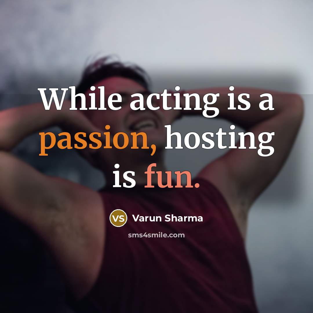 “While acting is a passion, hosting is fun.” quote by Varun Sharma