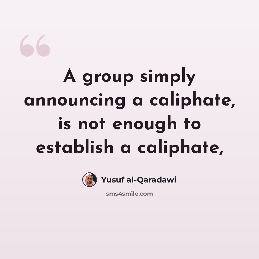 “A group simply announcing a caliphate, is not enough to establish a caliphate,” quote by Yusuf al-Qaradawi