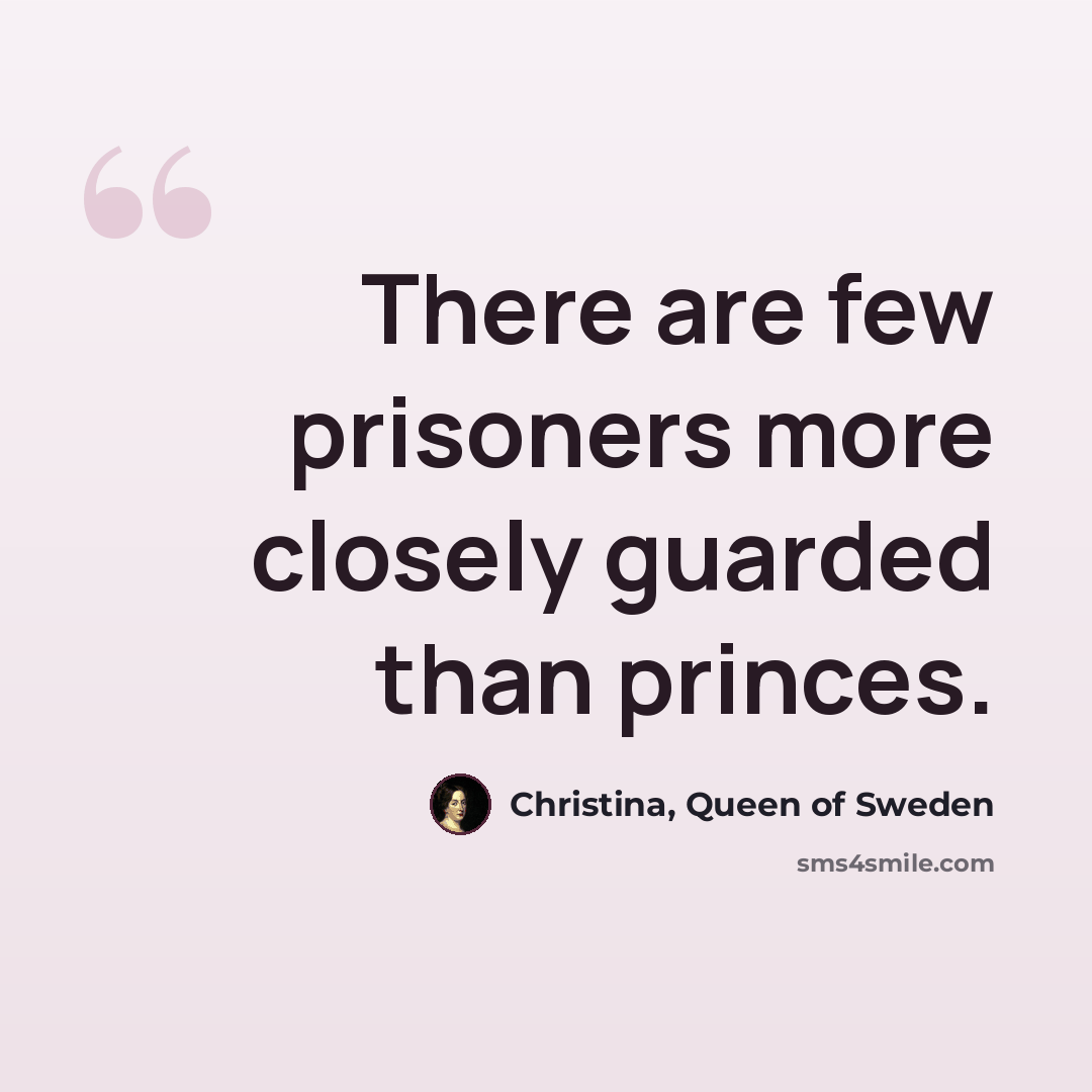 “There are few prisoners more closely guarded than princes.” quote by Christina, Queen of Sweden