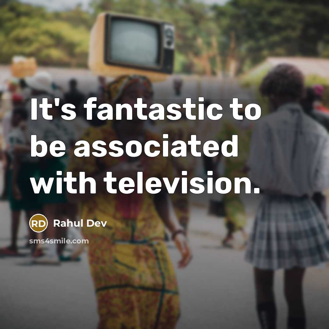 “It's fantastic to be associated with television.” quote by Rahul Dev