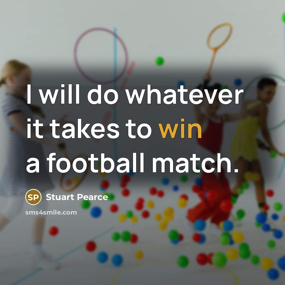 “I will do whatever it takes to win a football match.” quote by Stuart Pearce