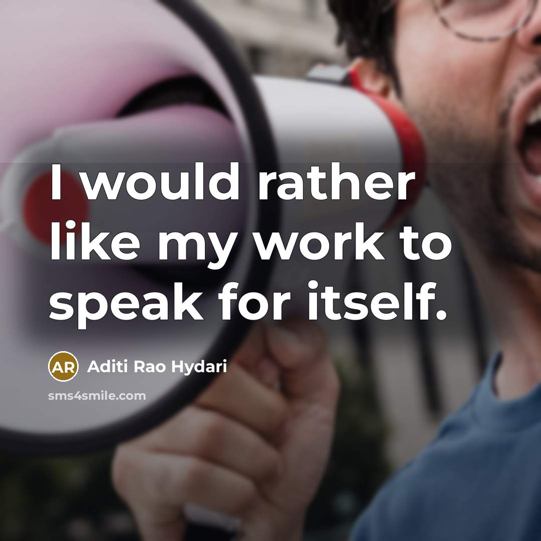 “I would rather like my work to speak for itself.” quote by Aditi Rao Hydari
