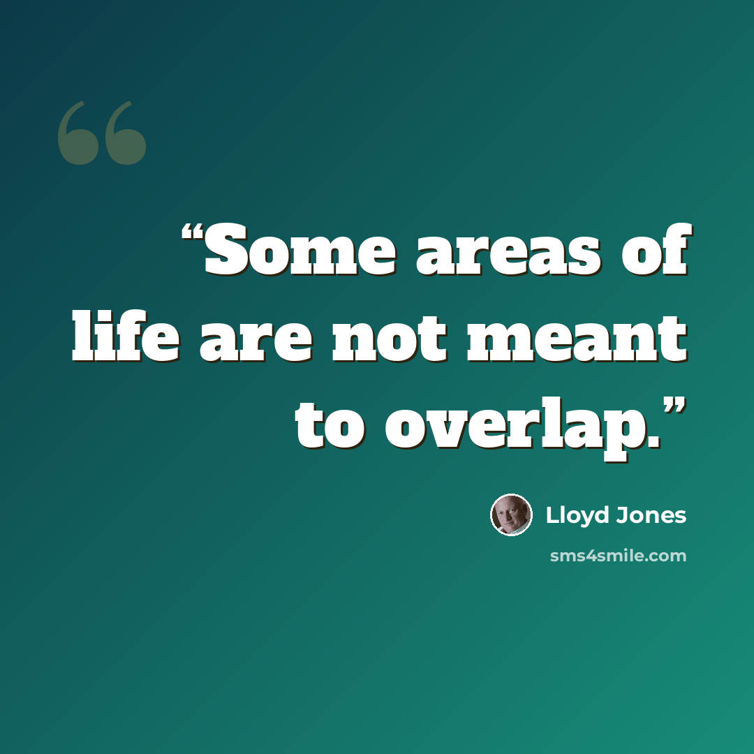 “Some areas of life are not meant to overlap.” quote by Lloyd Jones