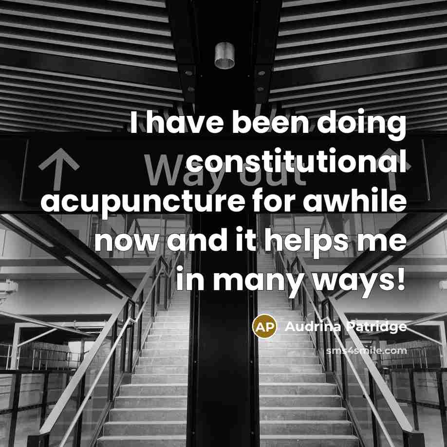 “I have been doing constitutional acupuncture for awhile now and it helps me in many ways!” quote by Audrina Patridge