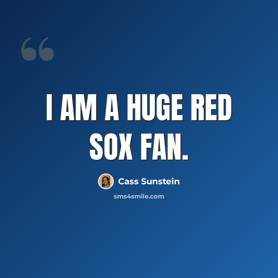 “I am a huge Red Sox fan.” quote by Cass Sunstein